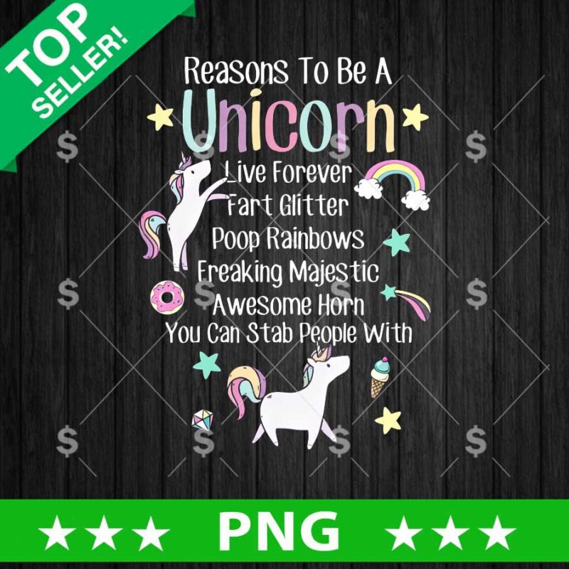 Reasons To Be A Unicorn PNG, Unicorn Funny PNG, Unicorn Awesome Horn You can Stab People With Sublimation PNG