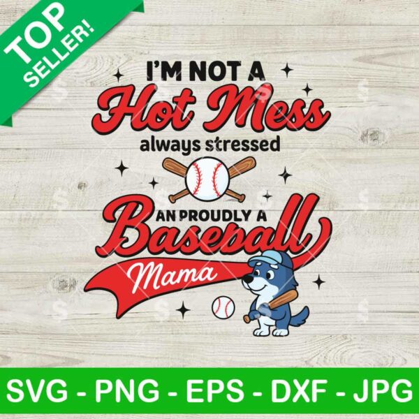 I'm Not A Hot Mess Always Stressed I'm Proudly A Baseball Mama SVG
