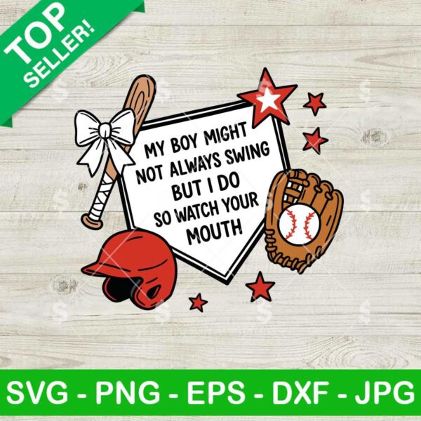 My Boy May Not Always Swing But I Do So Watch Your Mouth SVG