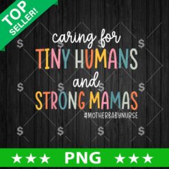Caring For tiny Humans And Strong Mamas Png, Mother Baby Nurse Sublimation Png, Nurse Png