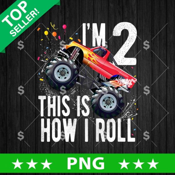 I'm 2 This is How I Roll Monster Truck Png, Two Years Sublimation Png, Monster Truck Png