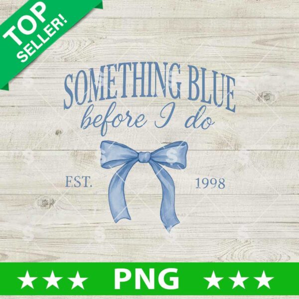 Something Blue Before I Do Png, EST 1998 Sublimation Png