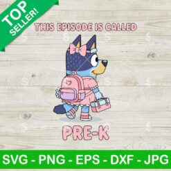 Bluey Girl This Episode Called Pre K Svg, Back To School Svg, Bluey Baby Girl Student Svg