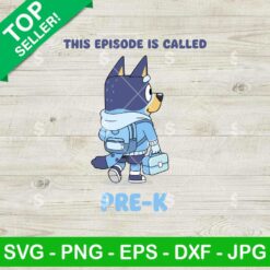Bluey This Episode Called Pre K Svg