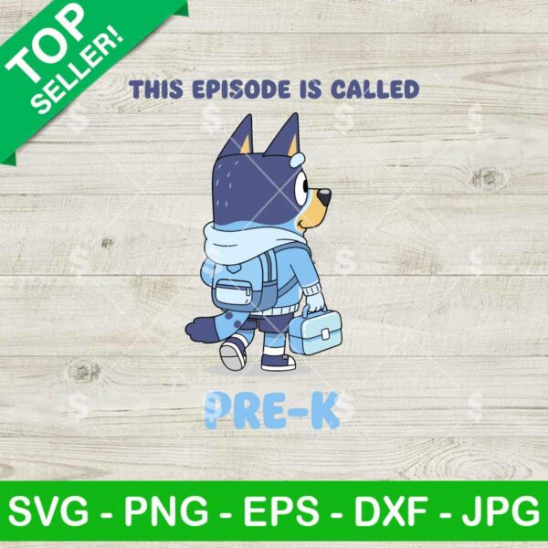 Bluey This Episode Called Pre K Svg, Boy Back To School Svg, Bluey Baby Student Svg