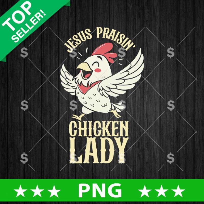 Jesus Praisin Chicken Lady Png, Chiken Lady Funny Quotes Sublimation Png, Jesus Prayer Png