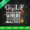 Golf The Only Sport Where You Can Drink And Drive Svg