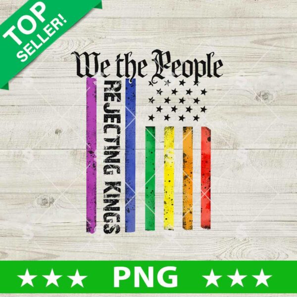 We The People Rejecting Kings Png, Rejecting Kings America Flag Sublimation Png, No Kings In America Png