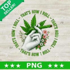 That's How I Roll Cannabis Png, Cannabis Sublimation Png, Weed Marijuana Png