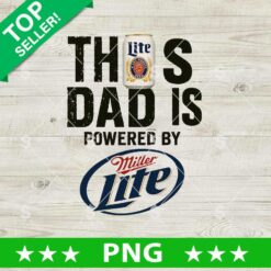 This Dad Is Powered By Miller Lite Beer Png