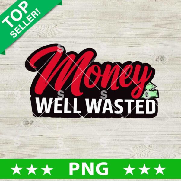 Money Well Wasted PNG