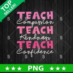 Teach Compassion Kindness Confidence Png, Teacher Sublimation transfer PNG, Back To School PNG