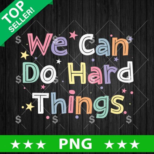 We Can Do Hard Things Png