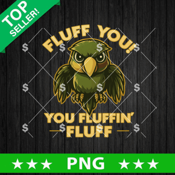 Fluff You You Fluffin' Fluff PNG, Fluff You Parrot PNG PNG, Funny Parrot Sublimation PNG