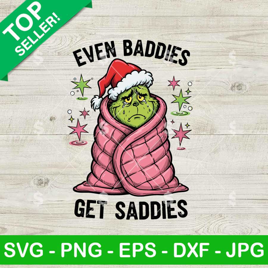 Grinch Even Baddies Get Saddies SVG