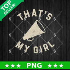 That's My Girl PNG, Cheerleader Sublimation PNG, Custom Sublimation PNG
