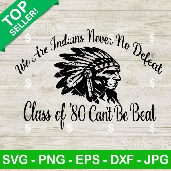 We Are Indians Never No Defeat SVG, Class Of 80 Can't Be Beat SVG, Indians SVG