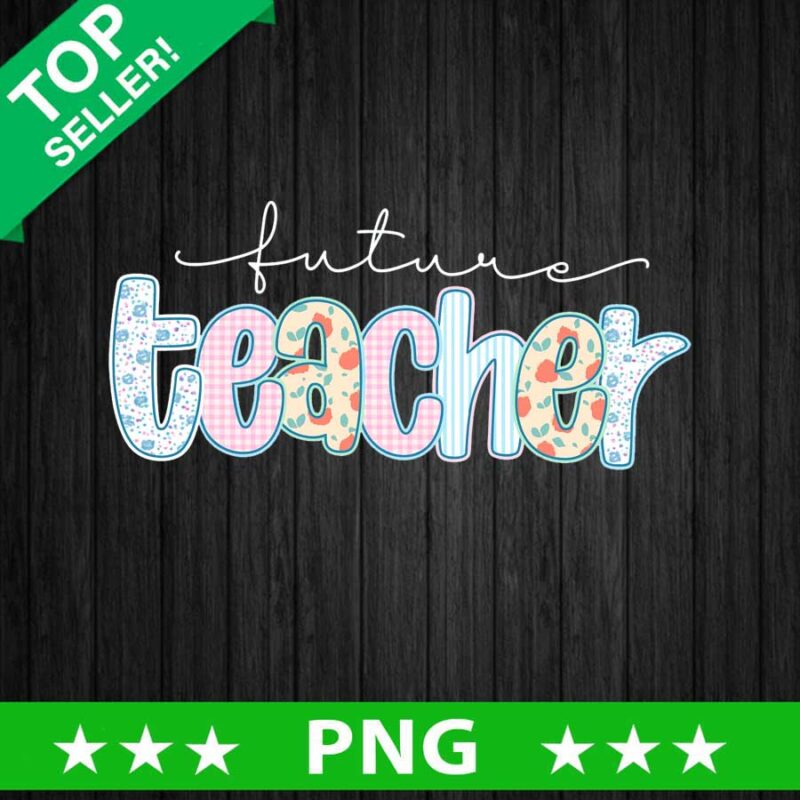 Future Teacher PNG, Teacher PNG, Teacher Back To School PNG Sublimation