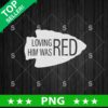 Loving Him Was Red PNG