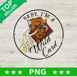 Baby I'm A Wild Card Western PNG, Country Western Halloween PNG, Skeleton Western Wild Card PNG Sublimation