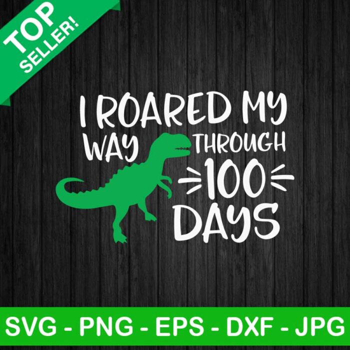 100 days of school Dinosaur SVG, I roared my way through 100 days SVG, School SVG