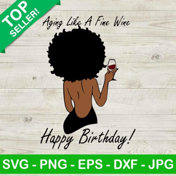 Aging like a fine wine Happy birthday Black woman SVG, Black women birthday SVG, Birthday wine SVG