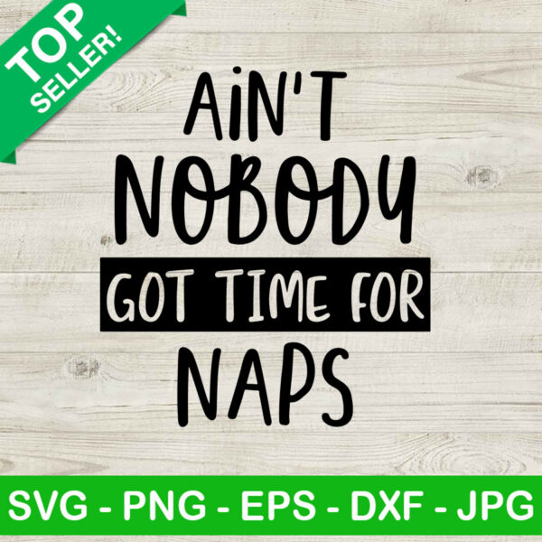 Ain't Nobody Got Time For Naps SVG, Naps SVG, Funny Quotes SVG