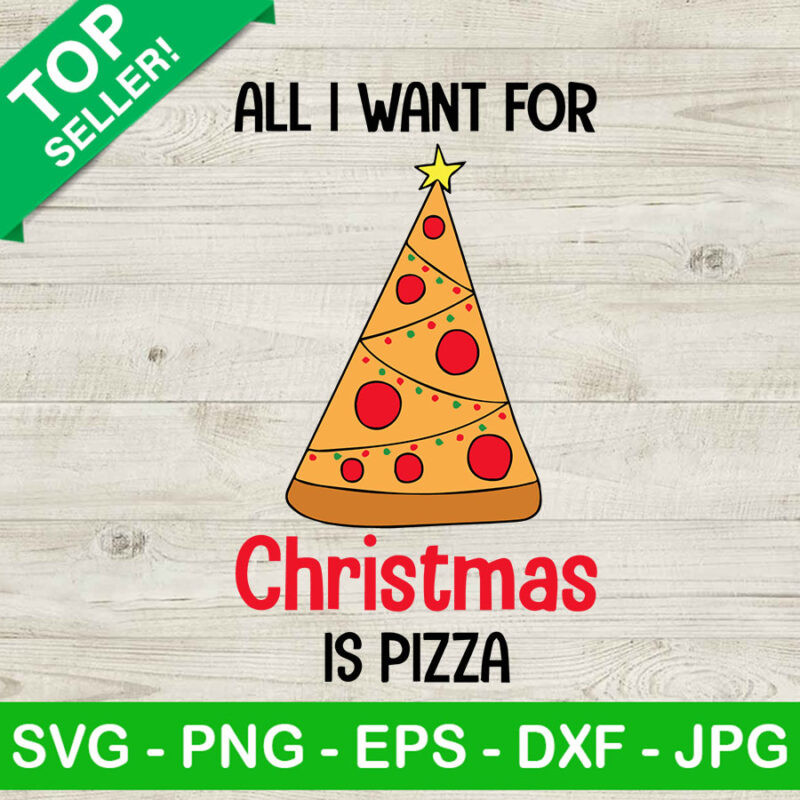 All I Want For Christmas Is Pizza SVG, Pizza Christmas Tree SVG, Funny Pizza SVG