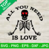 All you need is love skeleton SVG, Valentine day SVG, Skeleton love SVG