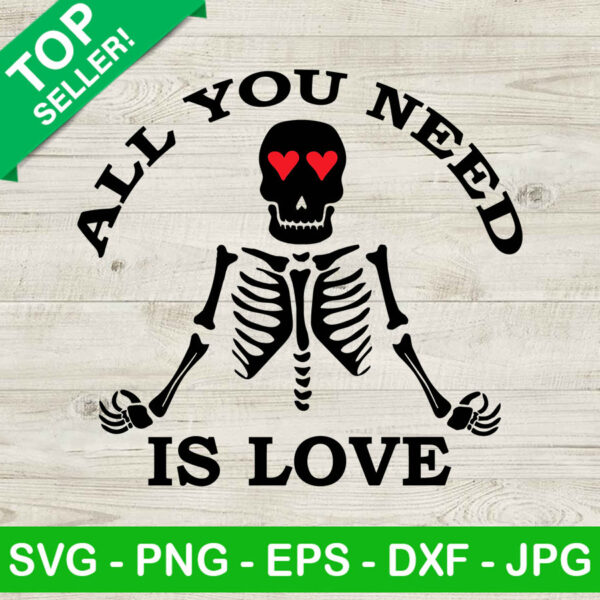 All you need is love skeleton SVG, Valentine day SVG, Skeleton love SVG