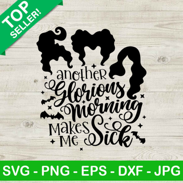 Another Glorious Morning It Makes Me Sick SVG, Hocus Pocus Quotes SVG, Sanderson Sisters Funny SVG Quotes SVG