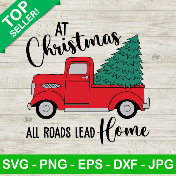 At Christmas All Roads Lead Home SVG, Christmas Truck SVG, Christmas Tree SVG