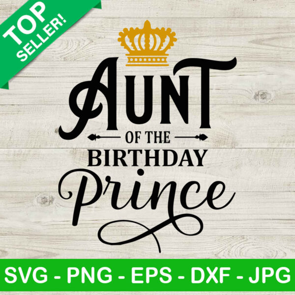Aunt of the birthday prince SVG, Birthday prince SVG, Happy birthday SVG