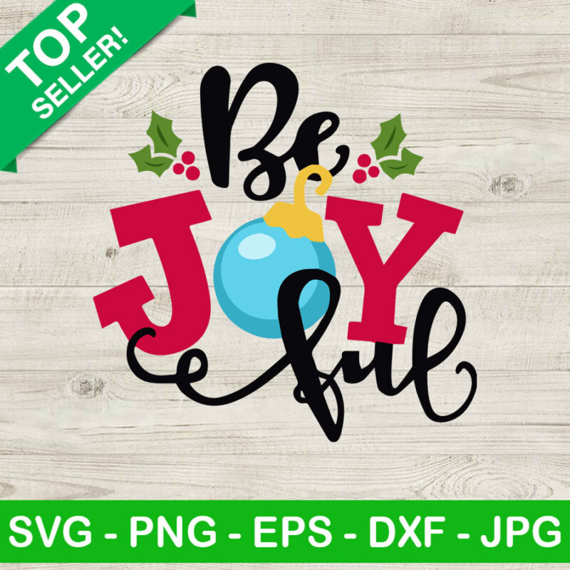Be joyful SVG, Christmas SVG, Holly SVG