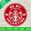 Be my valentine starbucks SVG, Valentine day SVG, Valentine starbucks logo SVG