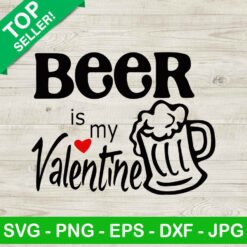 Beer is my valentine SVG, Valentine day SVG, Drinking beer SVG