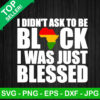 Black History SVG, I didn't ask to be black SVG, Black history didn't SVG