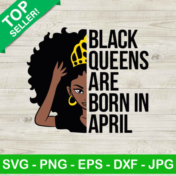 Black queens are born in april SVG, Black queen SVG, April women SVG