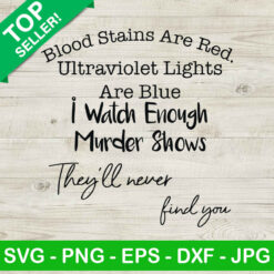 Blood stains are red ultraviolet lights are blue SVG, Funny quotes SVG, I watch enough murder shows SVG