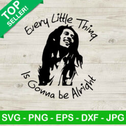Bob Marley Face SVG, Every Little Thing Is Gonna Be Alright SVG, Bob Marley Lyrics Quotes SVG