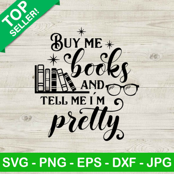 Buy me books and tell me im pretty SVG, Funny reading SVG, Books SVG