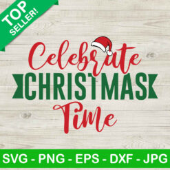 Celebrate Christmas Time SVG, Santa claus funny SVG, Christmas SVG