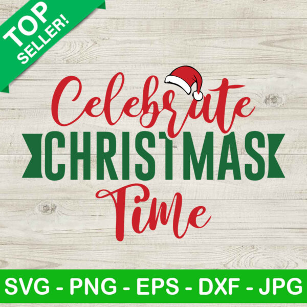 Celebrate Christmas Time SVG, Santa claus funny SVG, Christmas SVG