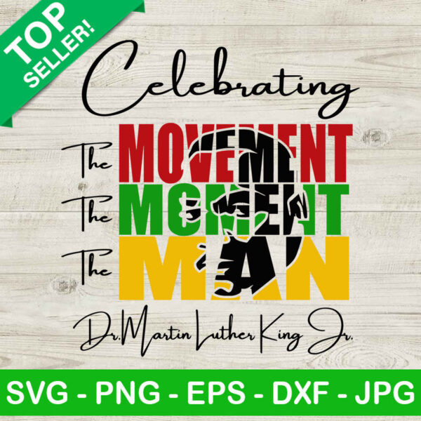 Celebrating martin luther king SVG, Martin luther king SVG, The movement the moment the man SVG