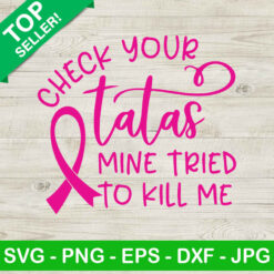 Check your tatas mine tried to kill me SVG, Breast cancer SVG, Breast cancer tatas SVG