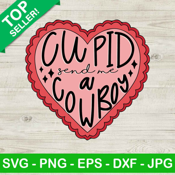 Cupid send me a cowboy SVG, Valentine heart SVG, Happy valentine day SVG