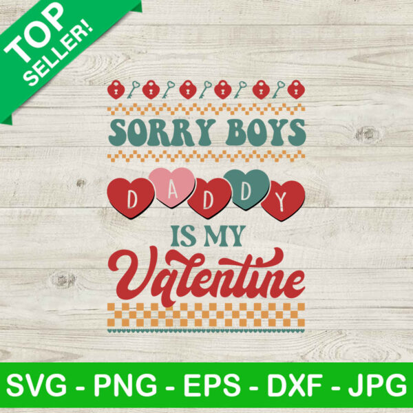 Daddy is my Valentine SVG, Valentine's day SVG, Sorry boys daddy SVG