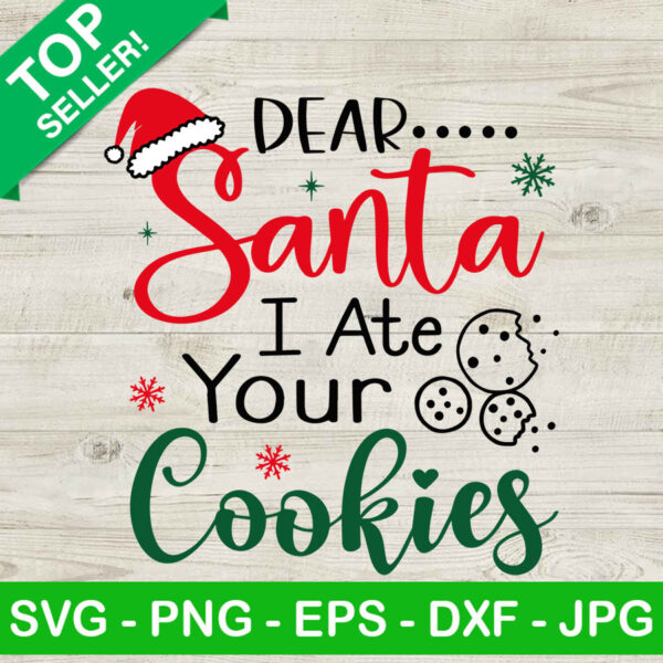 Dear Santa I Ate Your Cookies SVG, Funny Christmas SVG, Santa's cookies SVG