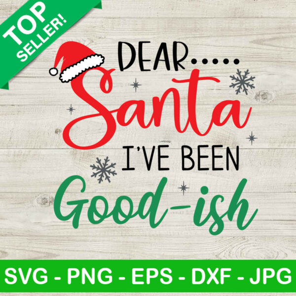 Dear Santa Ive Been Goodish SVG, Christmas SVG, Santa Claus SVG