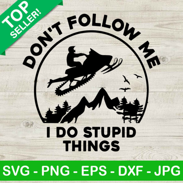 Dont Follow Me I Do Stupid Things SVG, Snowmobiling SVG, Winter SVG